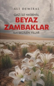 Beyaz Zambaklar;Gazi ile Hasbihâl - Kaybedilen Yıllar