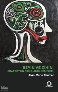 Beyin ve Zihin;Charcot'un Psikolojik Keşifleri