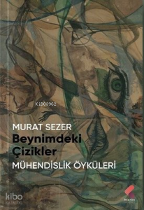 Beynimdeki Çizikler;Mühendilik Öyküleri