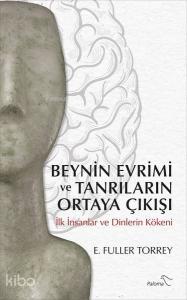 Beynin Evrimi ve Tanrıların Ortaya Çıkışı; İlk İnsanlar ve Dinlerin Kökeni