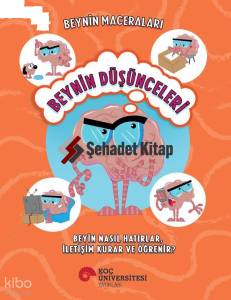 Beynin Maceraları - Beynin Düşünceleri;Beyin Nasıl Hatırlar, İletişim Kurar ve Öğrenir?