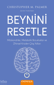 Beynini Resetle;Mitokondriler, Metabolik Bozukluklar ve Zihinsel Krizden Çıkış Yolları