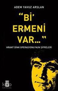 Bi' Ermeni Var; Hrant Dink Operasyonu'nun Şifreleri