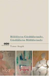 Bildiklerim Gördüklerimdir, Gördüklerim Bildiklerimdir