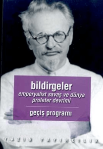 Bildirgeler;Kapitalizmin Can Çekişmesi ve Dördüncü Enternasyonel’in Görevleri "Geçiş Programı" Emperyalist Savaş ve Dünya Proleter Devrimi