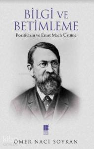 Bilgi ve Betimleme; Pozitivizm ve Ernst Mach Üstüne