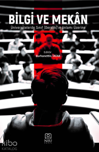 Bilgi ve Mekan;Üniversitelerde Sınıf (Derslik)'in Anlamı Üzerine