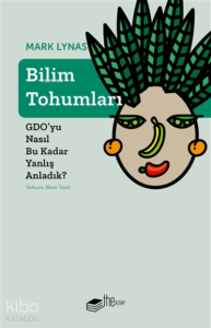 Bilim Tohumları;Gdo’yu Nasıl Bu Kadar Yanlış Anladık?
