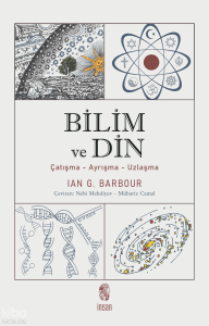 Bilim ve Din; Çatışma - Ayrışma - Uzlaşma