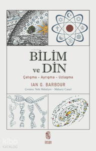 Bilim ve Din; Çatışma - Ayrışma - Uzlaşma