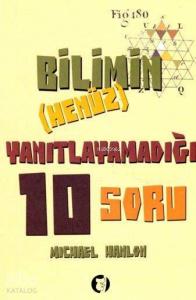 Bilimin (Henüz) Yanıtlayamadığı 10 Soru