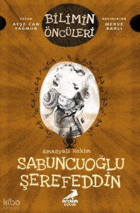 Bilimin Öncüleri - Amasyalı Hekim Sabuncuoğlu Şerefeddin