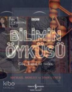 Bilimin Öyküsü; Güç, Kanıt ve Tutku