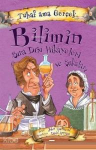 Bilimin Sıra Dışı Hikayeleri ve Şakaları - Tuhaf Ama Gerçek