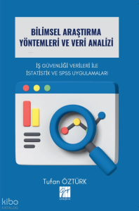 Bilimsel Araştırma Yöntemleri Ve Veri Analizi - İş Güvenliği Verileri İle İstatistik Ve Spss Uygulamaları