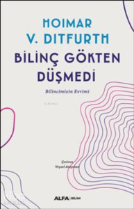 Bilinç Gökten Düşmedi;Bilincimizin Evrimi