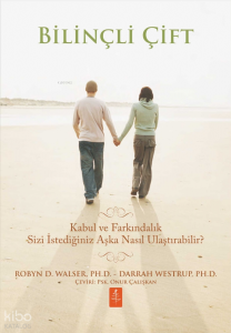 Bilinçli Çift; Kabul ve Farkındalık Sizi İstediğiniz Aşka Nasıl Ulaştırabilir?