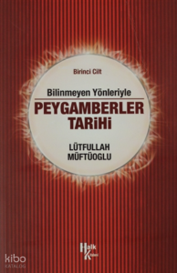Bilinmeyen Yönleriyle Peygamberler Tarihi 1.Cilt