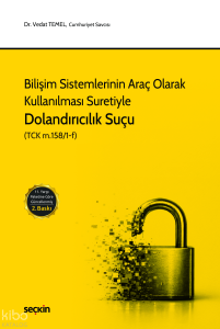 Bilişim Sistemlerinin Araç Olarak Kullanılması Suretiyle Dolandırıcılık Suçu (Ciltli)