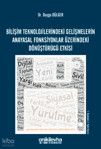 Bilişim Teknolojilerindeki Gelişmelerin Anayasal Fonksiyonlar Üzerindeki Dönüştürücü Etkisi