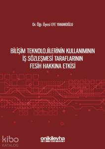 Bilişim Teknolojilerinin Kullanımının İş Sözleşmesi Taraflarının Fesih Hakkına Etkisi