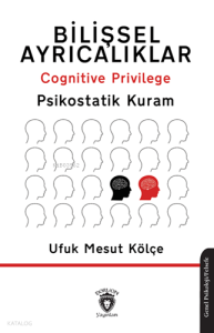 Bilişsel Ayrıcalıklar - Cognitive Privilege;Psikostatik Kuram