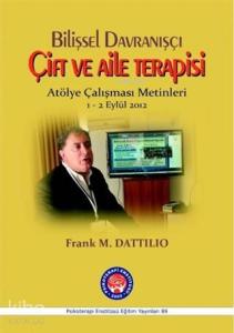 Bilişsel Davranışçı Çift ve Aile Terapisi - Atölye Çalışması Metinleri; 1 - 2 Eylül 2012