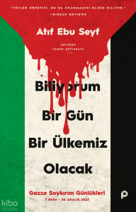 Biliyorum Bir Gün Bir Ülkemiz Olacak;Gazze Soykırım Günlükleri (7 Ekim-30 Aralık 2023)
