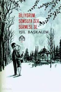 Biliyorum, Sonsuza Dek Sürmese de