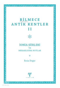 Bilmece Antik Kentler II - İonia Şiirleri ve Meraklısına Notlar