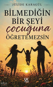 Bilmediğin Bir Şeyi Çocuğuna Öğretemezsin