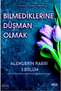 Bilmediklerime Düşman Olmak 3;Alemlerin Rabbi 3 Bölüm