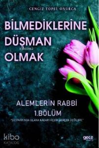 Bilmediklerine Düşman Olmak; Alemlerin Rabbi 1.Bölüm