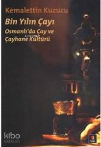 Bin Yılın Çayı; Osmanlı'da Çay ve Çayhane Kültürü
