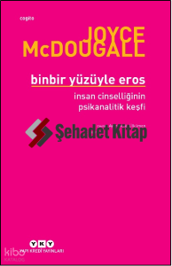 Binbir Yüzüyle Eros İnsan Cinselliğinin Psikanalitik Keşfi