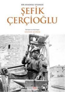 Bir Anadolu Efsanesi Şefik Çerçioğlu