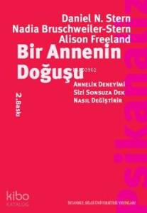 Bir Annenin Doğuşu; Annelik Deneyimi Sizi Sonsuza Dek Nasıl Değiştirir