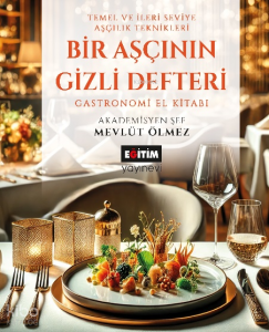 Bir Aşçının Gizli Defteri;Temel ve İleri Seviye Aşçılık Teknikleri Gastronomi El Kitabı