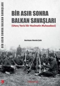 Bir Asır Sonra Balkan Savaşları; Utanç Verici Bir Hezimetin Muhasebesi