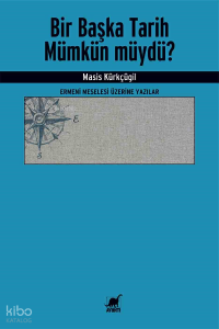 Bir Başka Tarih Mümkün Müydü? ;Ermeni Meselesi Üzerine Yazılar