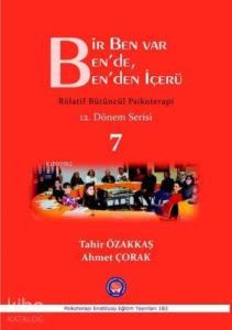 Bir Ben Var Ben'de, Ben'den İçerü; Rölatif Bütüncül Psikoterapi 7
