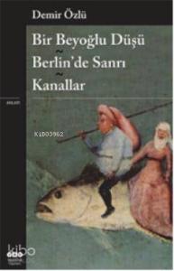 Bir Beyoğlu Düşü Berlinde Sanrı - Kanallar