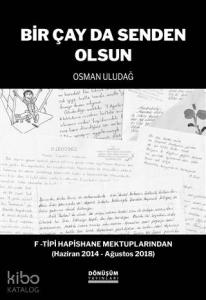 Bir Çay Da Senden Olsun; F -Tipi Hapishane Mektuplarından (Haziran 2014 - Ağustos 2018)