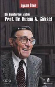 Bir Cumhuriyet Aydını Prof. Dr. Hüsnü A. Göksel