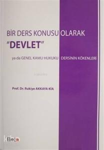 Bir Ders Konusu Olarak Devlet; Ya Da Genel Kamu Hukuku Dersinin Kökenleri