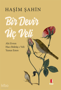 Bir Devir Üç Veli; Ahi Evren - Hacı Bektâş-ı Veli - Yunus Emre