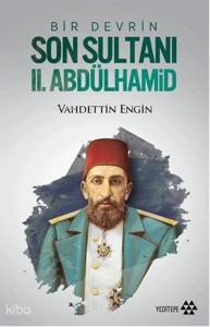 Bir Devrin Son Sultanı II. Abdülhamid