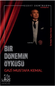 Bir Dönemin Öyküsü: Gazi Mustafa Kemal