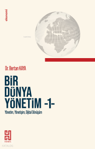 Bir Dünya Yönetimi-1;Yönetim, Yönetişim, Dijital Dönüşüm