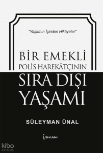 Bir Emekli Polis Harekatçının Sıra Dışı Yaşamı